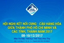 Kết quả Hội nghị Kết nối cung – cầu hàng hóa tại Thành phố Hồ Chí Minh và các tỉnh, thành năm 2017