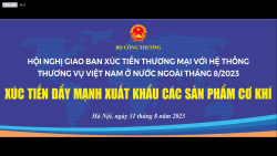 Hội nghị giao ban xúc tiến thương mại với hệ thống Thương vụ Việt Nam ở nước ngoài tháng 8/2023