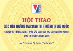 Hội thảo xúc tiến thương mại sang thị trường Trung Quốc với chuyên đề: Tiềm năng xuất khẩu các sản phẩm rau củ quả chính ngạch sang thị trường Trung Quốc