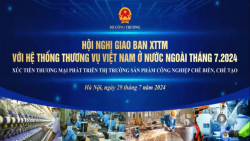 Hội nghị giao ban xúc tiến thương mại với hệ thống Thương vụ Việt Nam ở nước ngoài tháng 7/2024