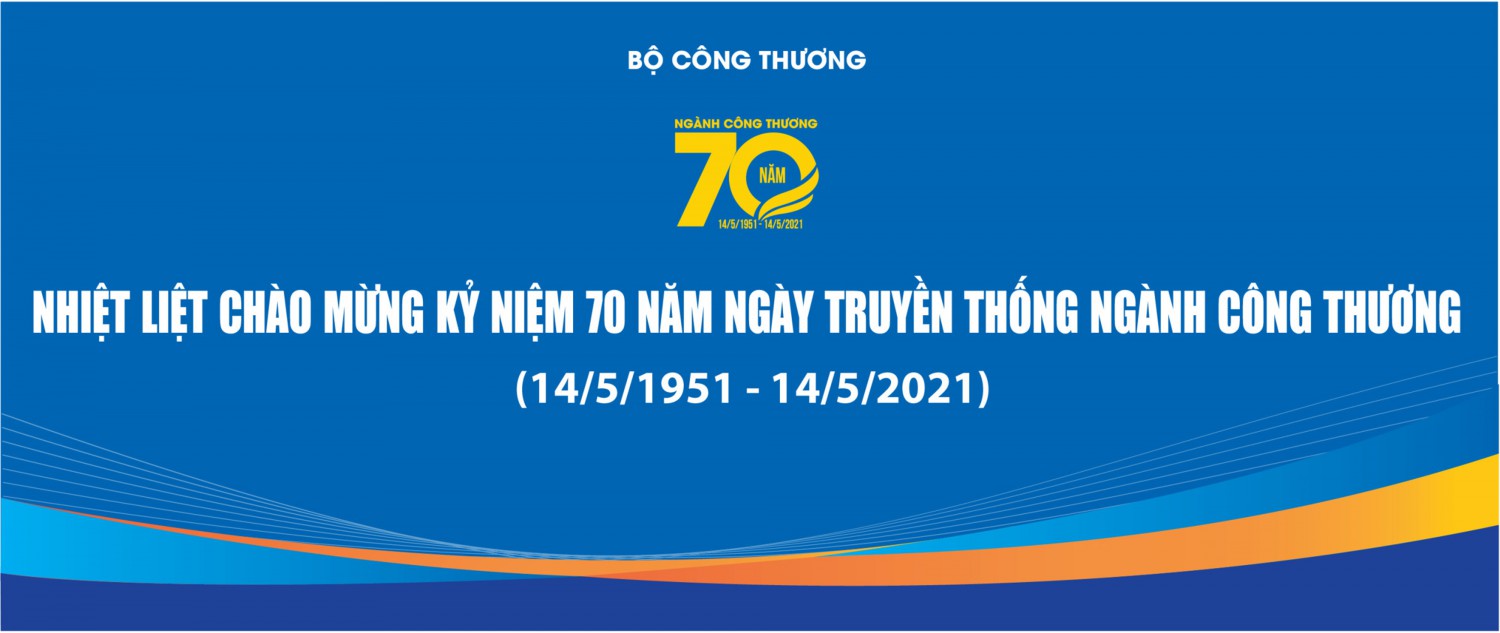 Kỷ niệm 70 năm ngày truyền thống ngành Công Thương Việt Nam (14/5/1951 - 14/5/2021)